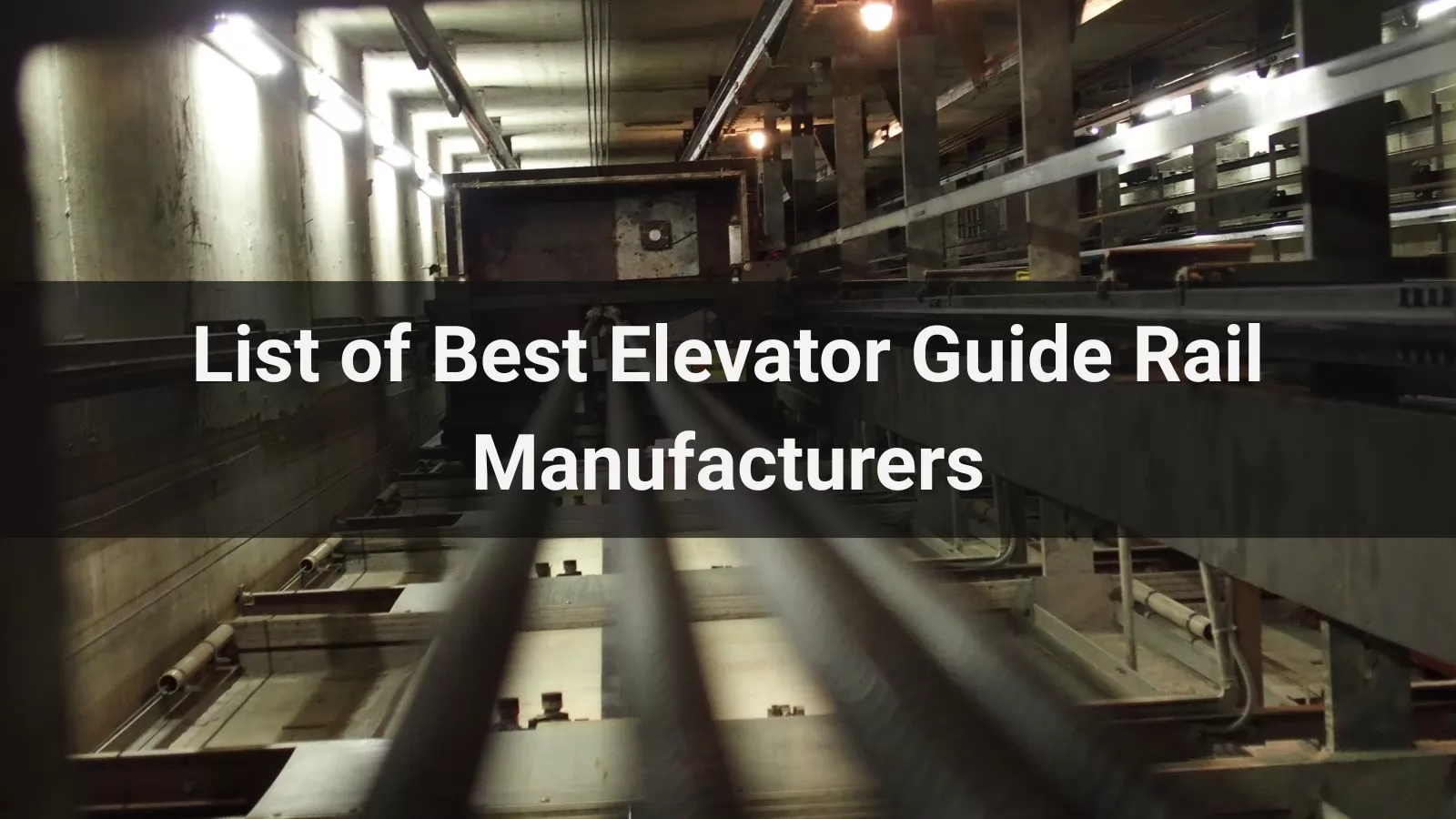List of Best 10 Elevator Guide Rail Manufacturers in 2025