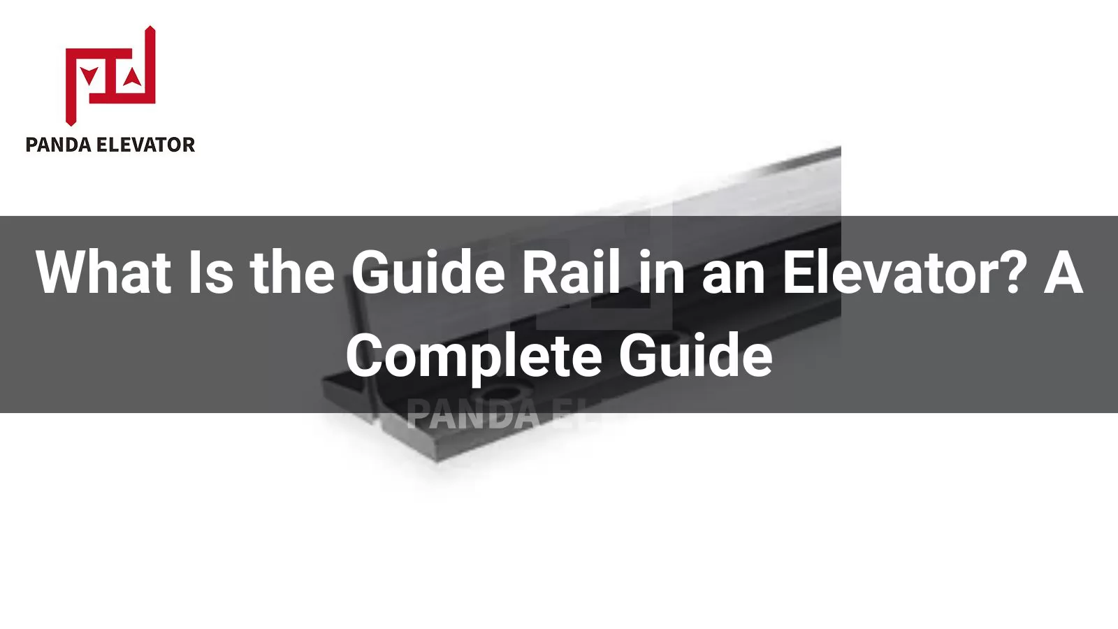 What Is the Guide Rail in an Elevator? A Complete Guide